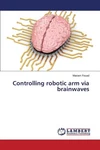 Controlling Robotic Arm Via Brainwaves By Fouad Mariam (english) Paperback Book. Fixed Price $42.20.